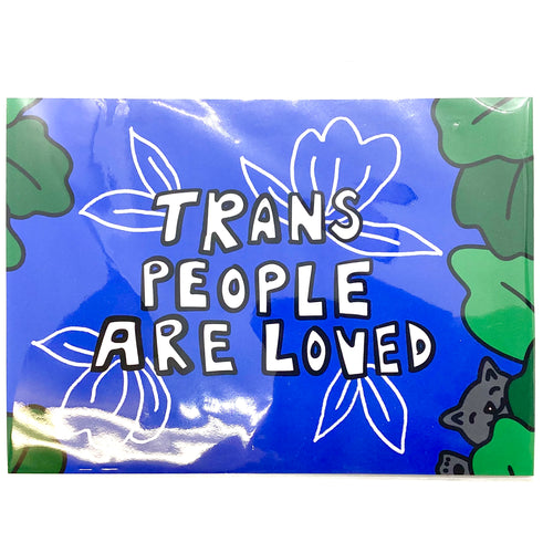 “Trans People are Loved” 5 x 7 Print