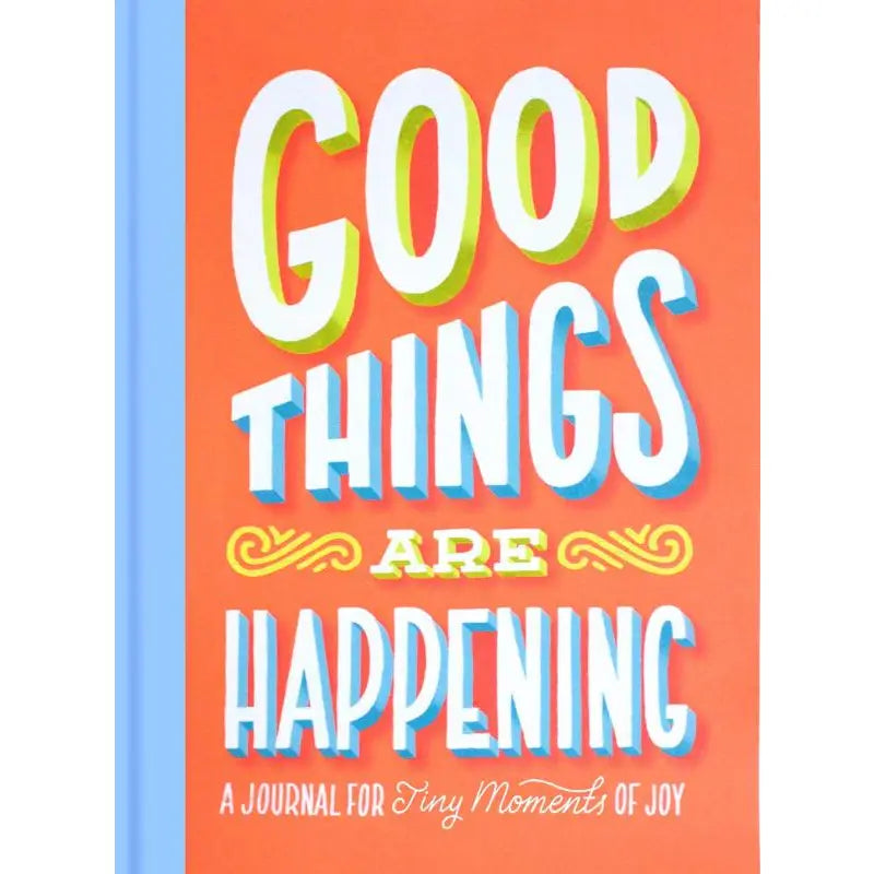 Good Things Are Happening: A Journal for Tiny Moments of Joy