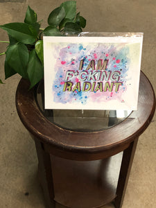 “I am F*cking Radiant” Print by Allison Tunis