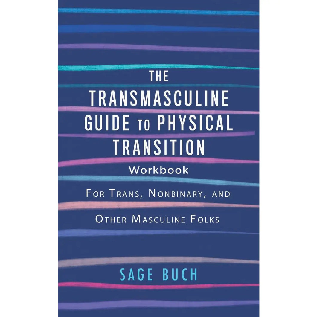 Transmasculine Guide to Physical Transition: Workbook For Trans, NB +