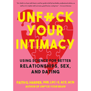 Unfuck Your Intimacy: Better Relationships, Sex, & Dating