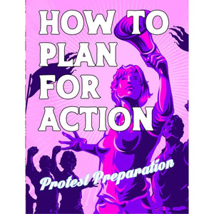 How To Plan For Action: A Protest Prep Zine