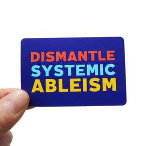 Dismantle Systemic Ableism Vinyl Sticker