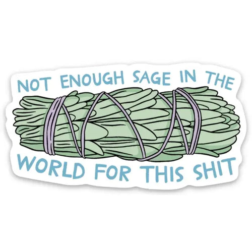 Not enough sage in the world for this shit sticker