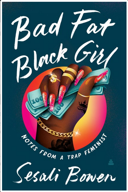 Bad Fat Black Girl: Notes from a Trap Feminist