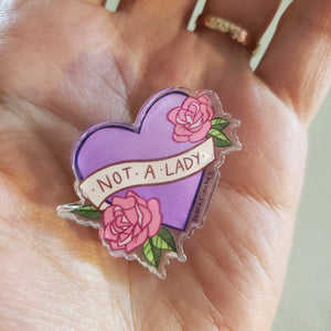 Not A Lady / Not A Dude - Acrylic Pin