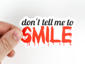 Don't Tell Me to Smile Sticker