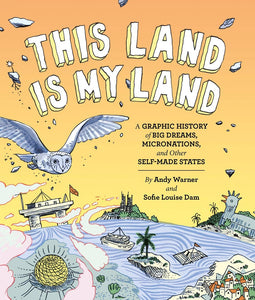 This Land is My Land: A Graphic History of Micronations