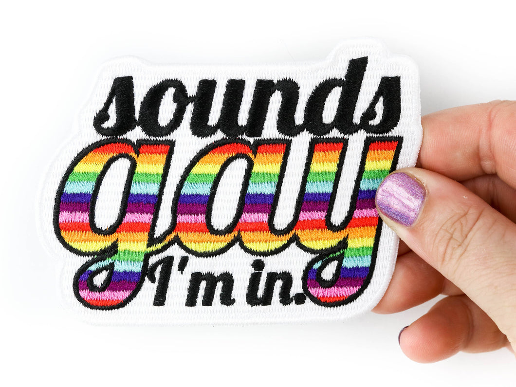 Sounds Gay, I'm In! Iron on Patch