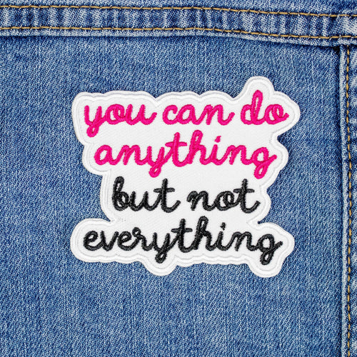 You can do anything, but not everything Iron On Patch