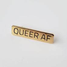 Load image into Gallery viewer, Queer AF Enamel Pin